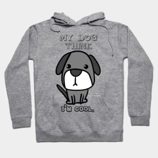 Funny Shirt My Dog Think I'm Cool. Hoodie